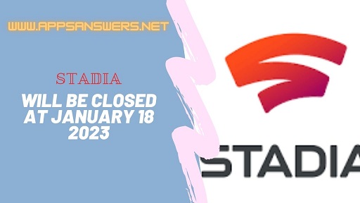 Stadia Will Be Closed At January 18 2023