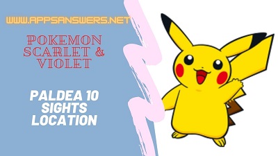 Paldea 10 Sights Location Pokemon Scarlet Violet