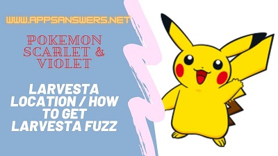 Where To Find Larvesta Fuzz Pokemon Scarlet Violet
