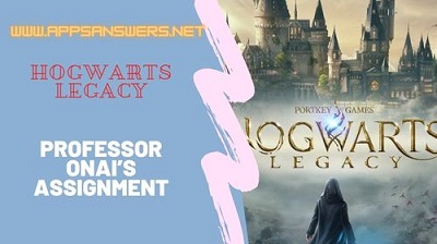 How To Get Professor Onai’s Assignment Hogwarts Legacy Guide