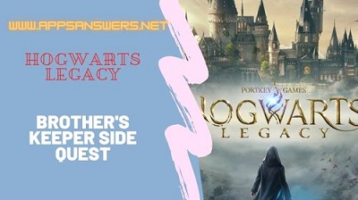 How To Get Side Quest Brother's Keeper Hogwarts Legacy Guide