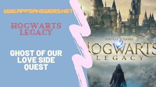 How To Get Side Quest Ghost Of Our Love Hogwarts Legacy Guide