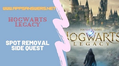 How To Get Side Quest Spot Removal Hogwarts Legacy Guide